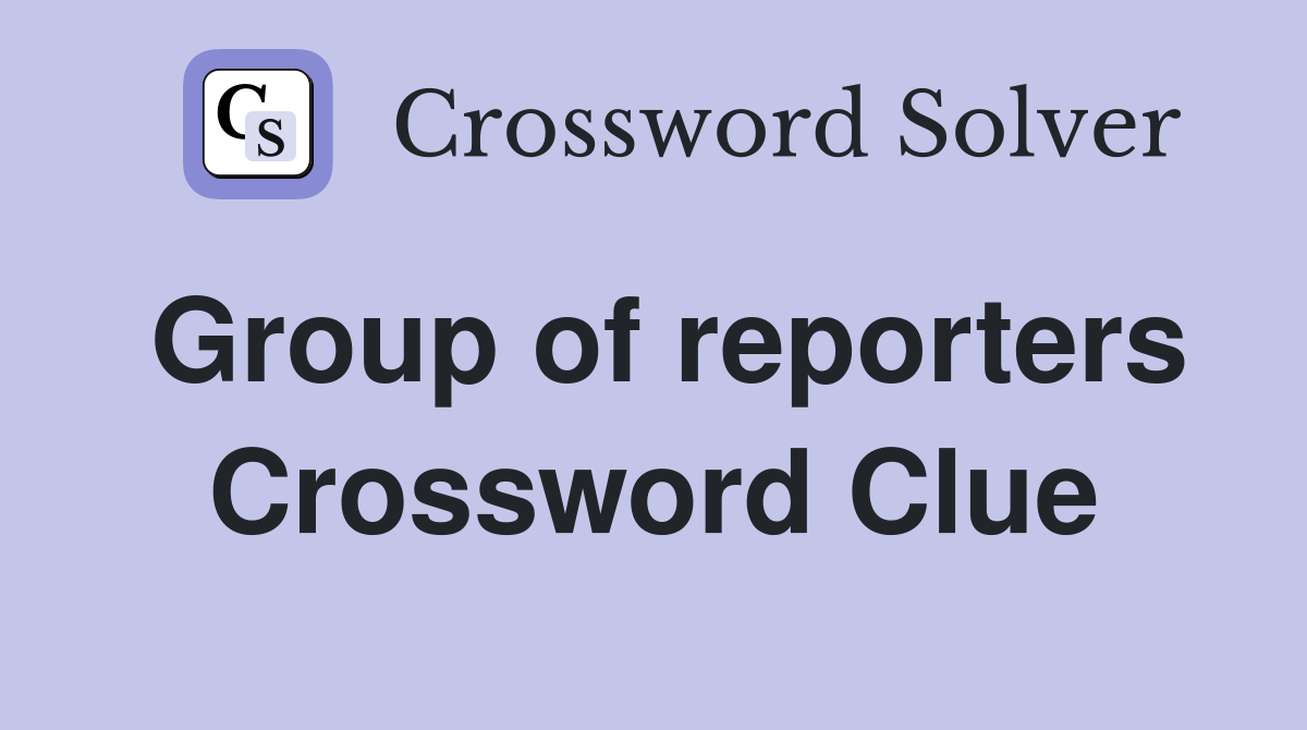 Group of reporters Crossword Clue