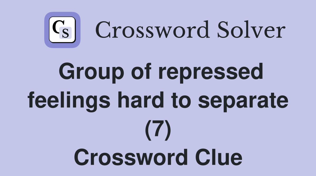 Group of repressed feelings hard to separate (7) Crossword Clue
