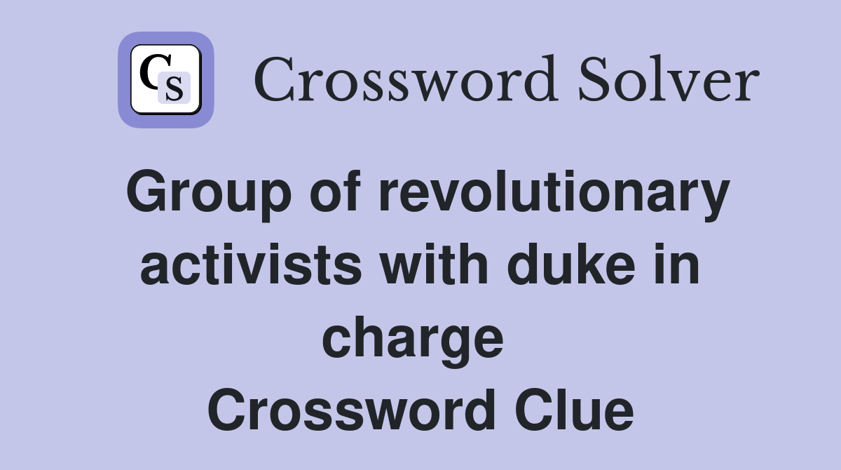 Group of revolutionary activists with duke in charge  Crossword Clue