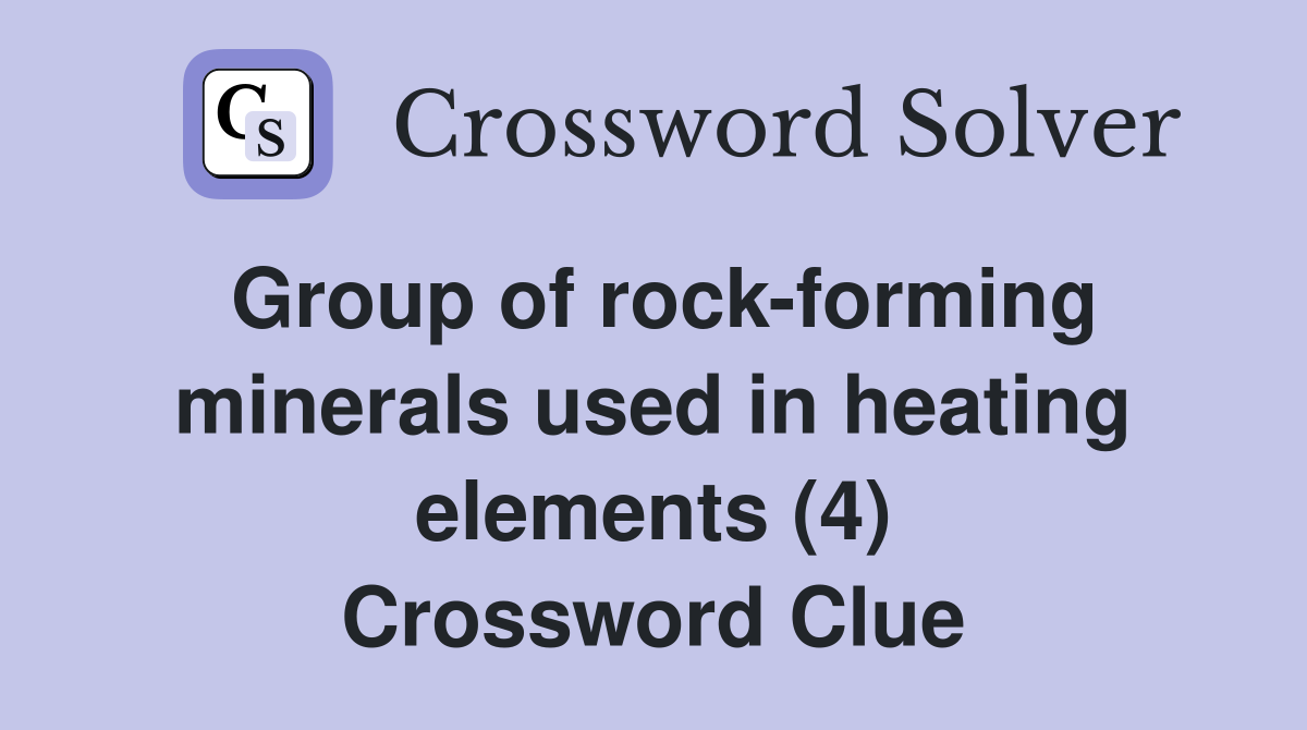 Group of rock-forming minerals used in heating elements (4) Crossword Clue