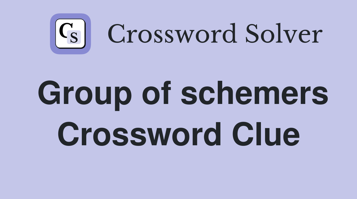 Group of schemers Crossword Clue