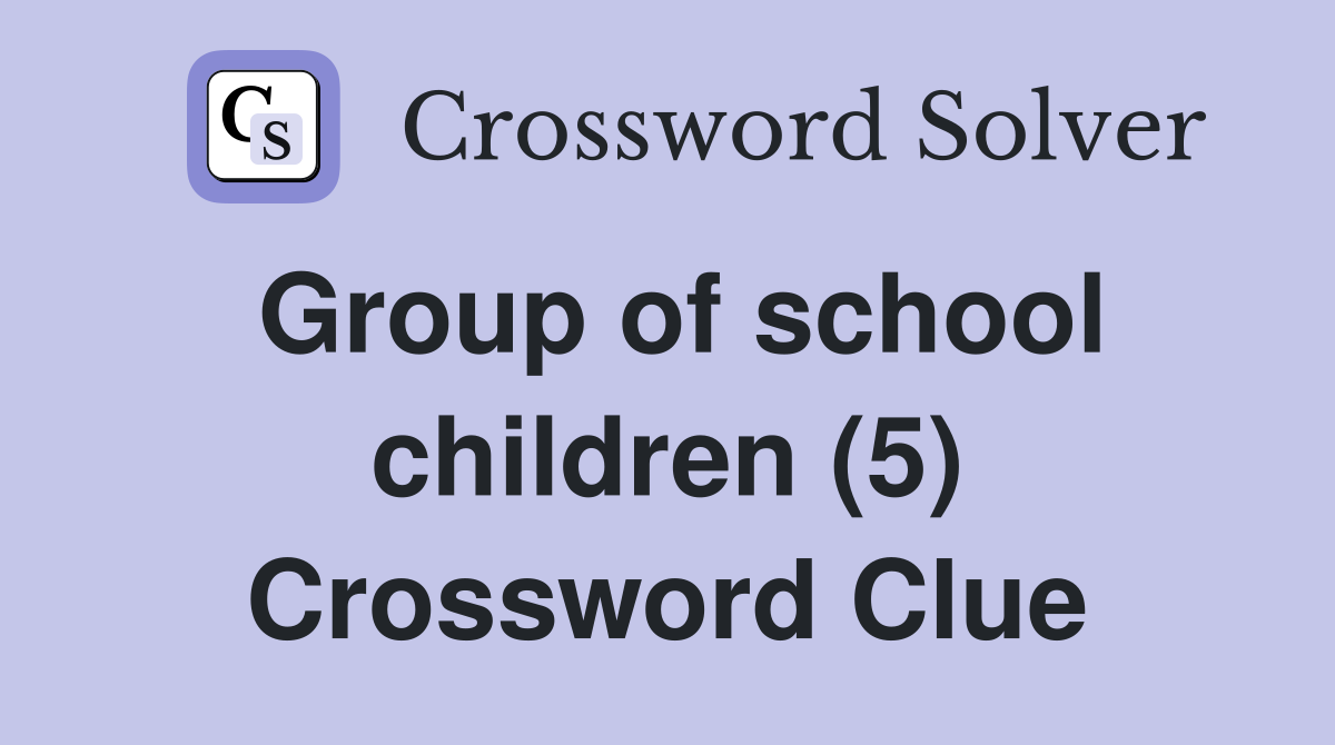 Group of school children (5) Crossword Clue