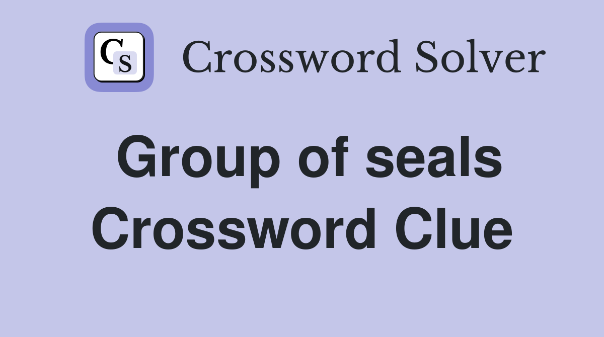 Group of seals Crossword Clue