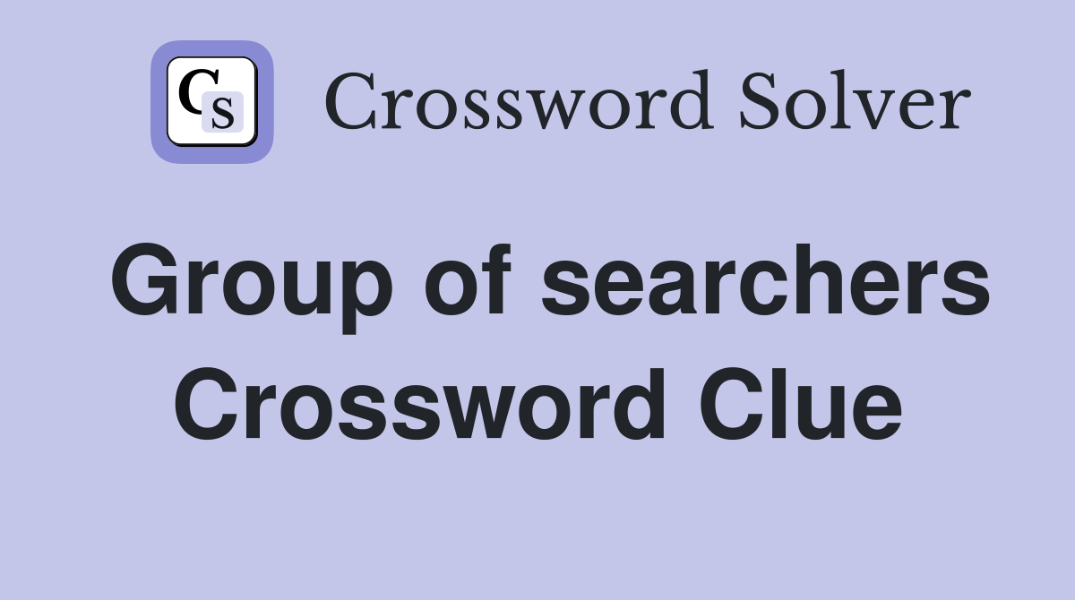 Group of searchers Crossword Clue