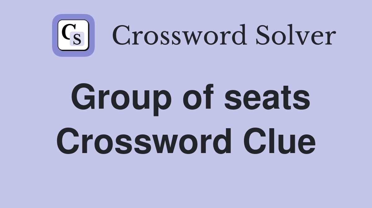 Group of seats Crossword Clue