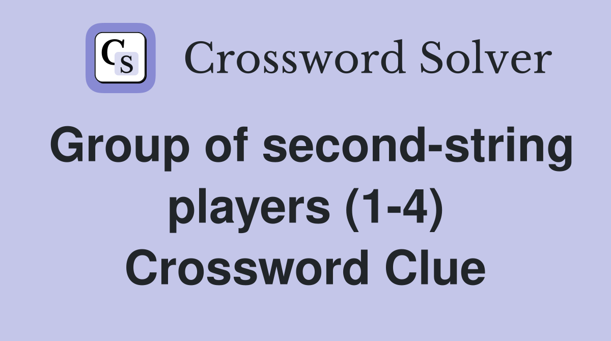 Group of second-string players (1-4) Crossword Clue