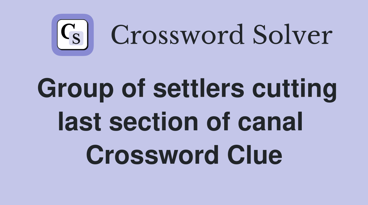 Group of settlers cutting last section of canal  Crossword Clue