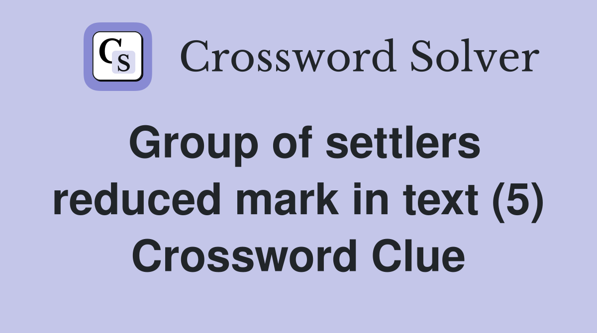 Group of settlers reduced mark in text (5) Crossword Clue