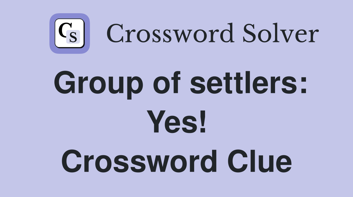 Group of settlers: Yes! Crossword Clue
