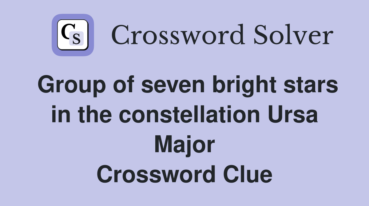 Group of seven bright stars in the constellation Ursa Major Crossword Clue