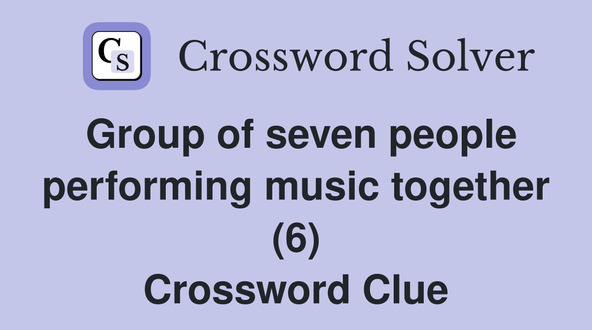 Group of seven people performing music together (6) Crossword Clue