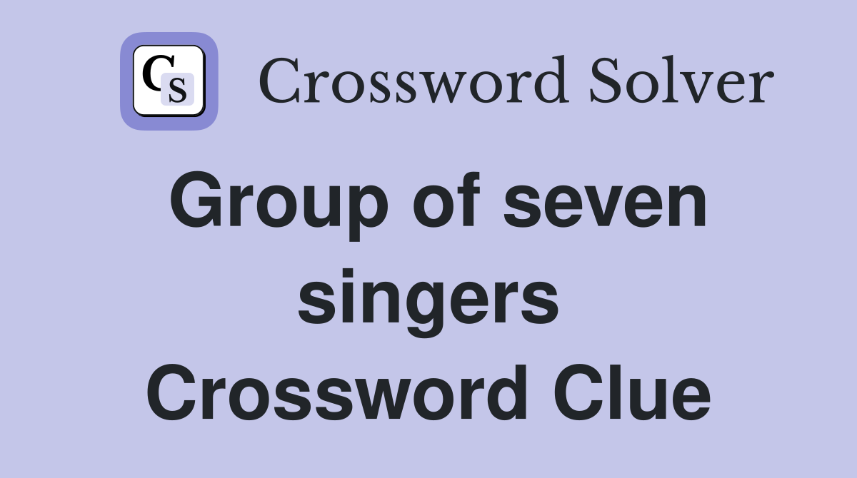 Group of seven singers Crossword Clue