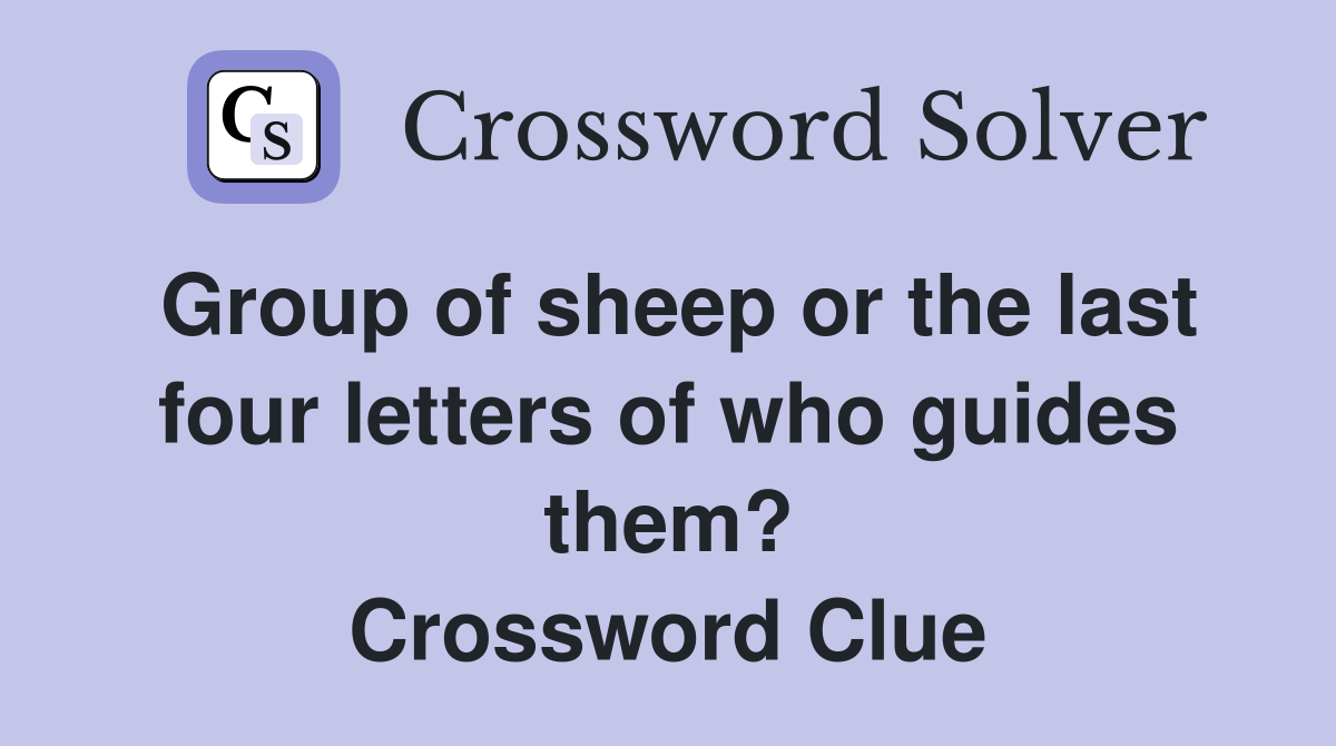 Group of sheep or the last four letters of who guides them? Crossword Clue