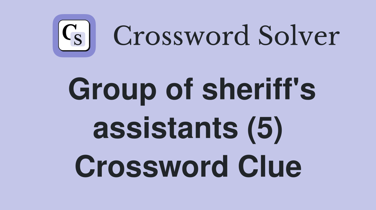 Group of sheriff's assistants (5) Crossword Clue