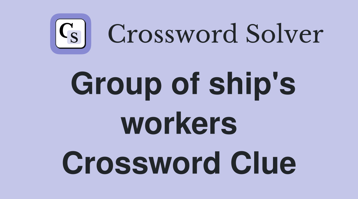 Group of ship's workers Crossword Clue