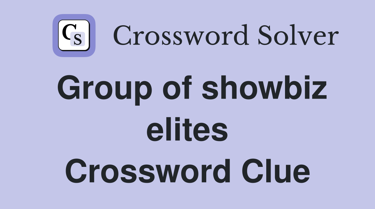 Group of showbiz elites Crossword Clue