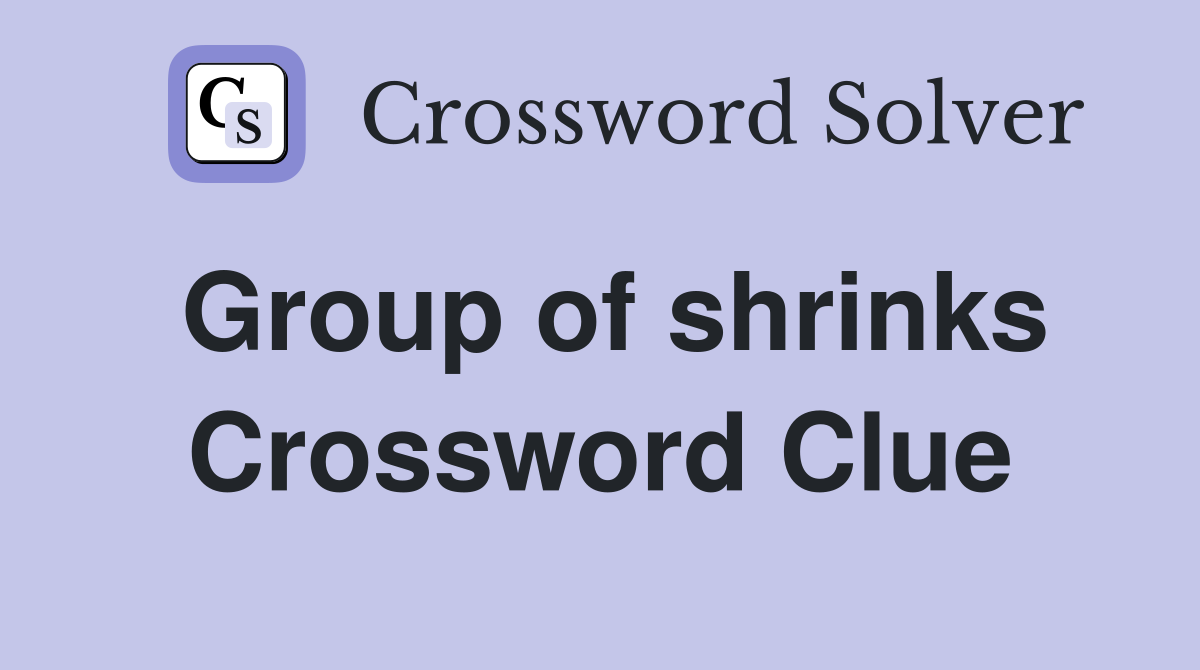 Group of shrinks Crossword Clue