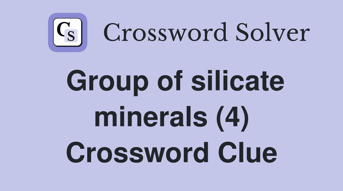 Group of silicate minerals (4) Crossword Clue