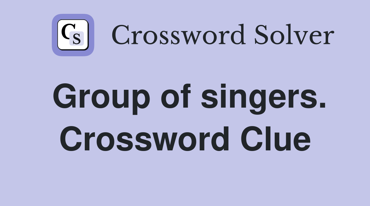 Group of singers. Crossword Clue