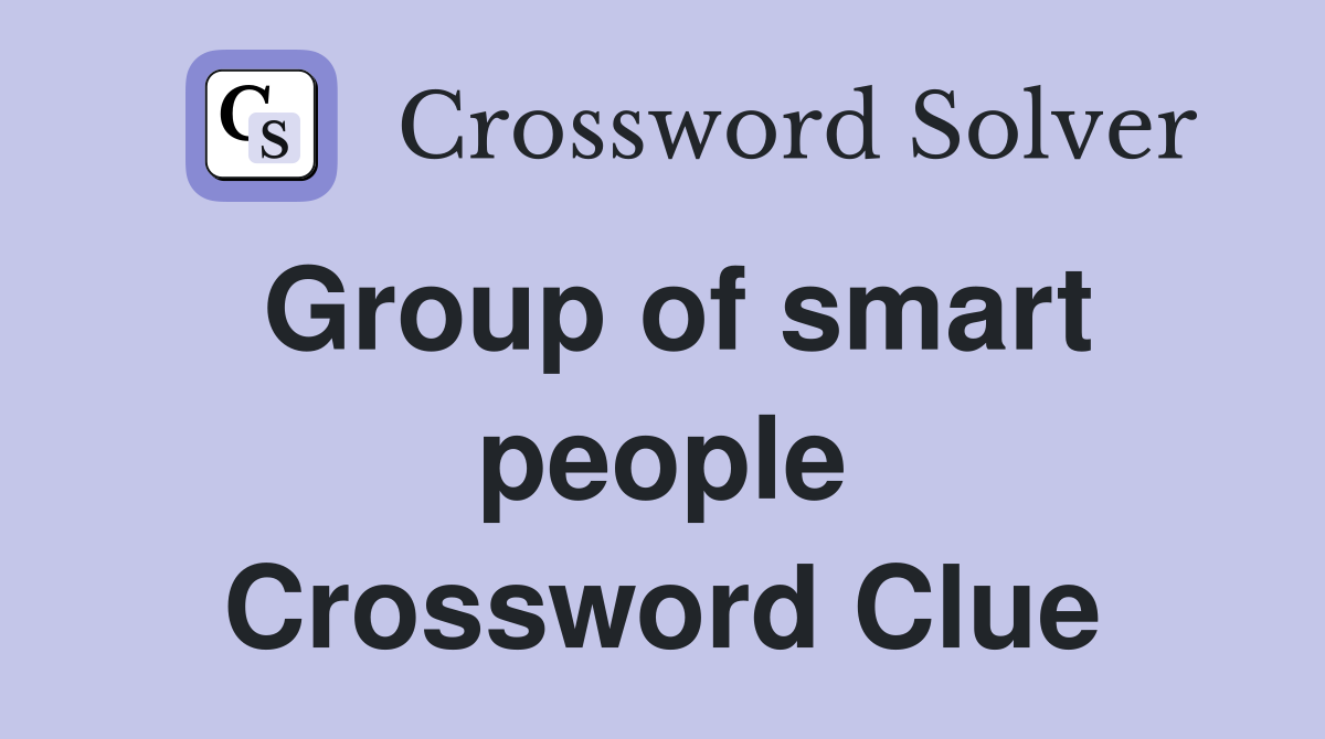 Group of smart people Crossword Clue