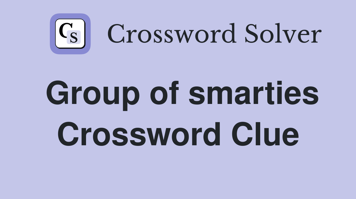 Group of smarties Crossword Clue