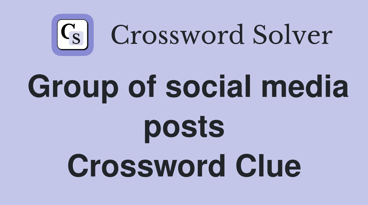 Group of social media posts Crossword Clue
