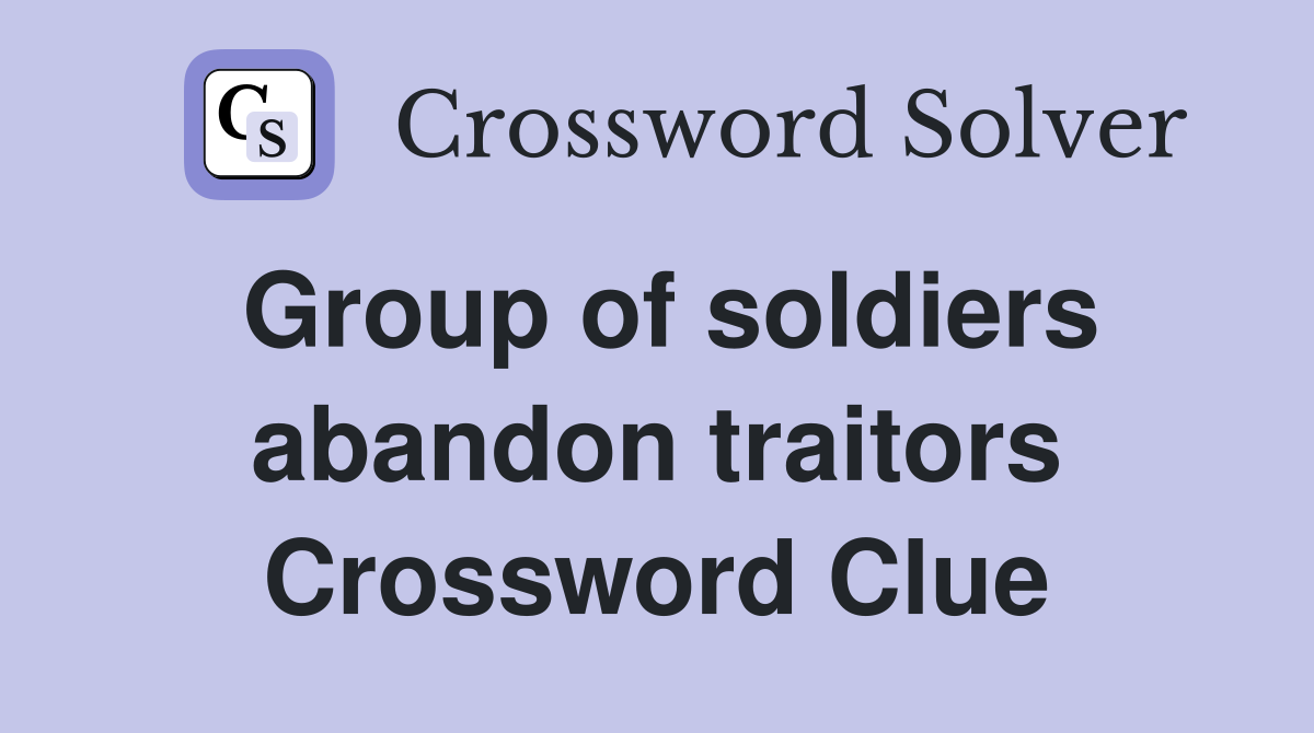 Group of soldiers abandon traitors Crossword Clue