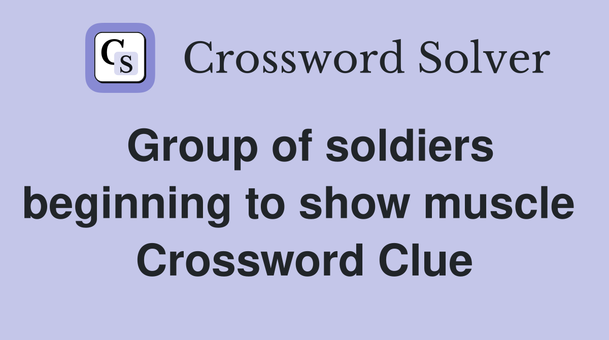 Group of soldiers beginning to show muscle  Crossword Clue