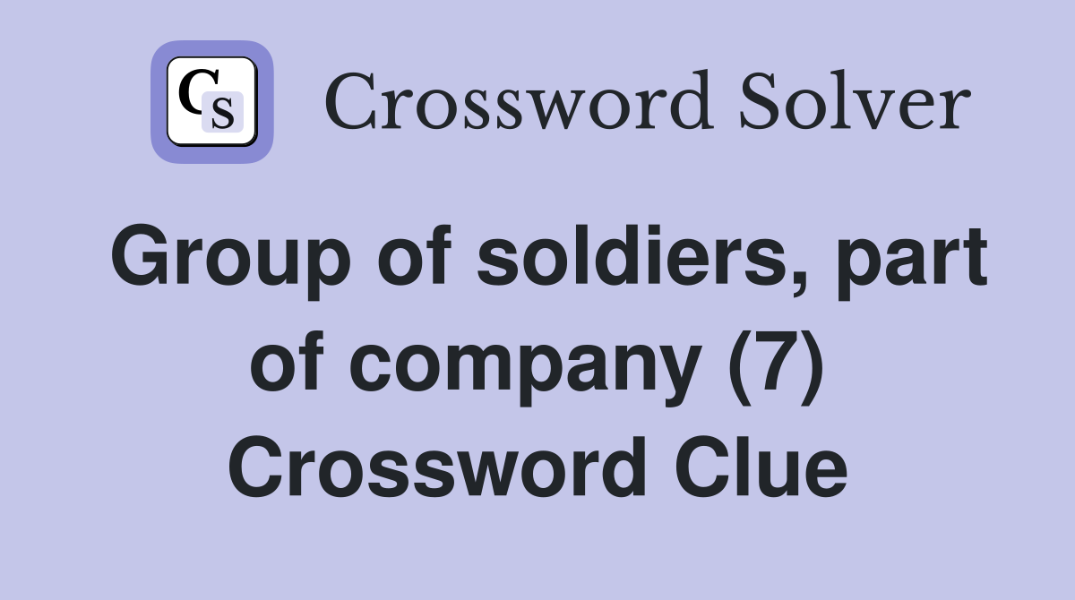 Group of soldiers, part of company (7) Crossword Clue