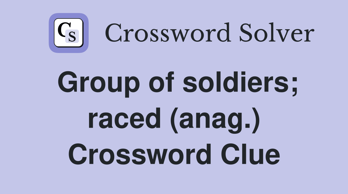Group of soldiers; raced (anag.) Crossword Clue