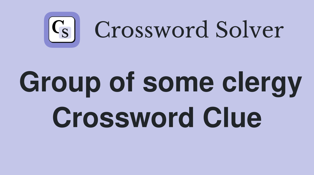 Group of some clergy Crossword Clue