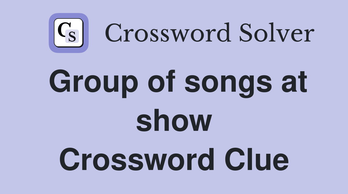 Group of songs at show Crossword Clue