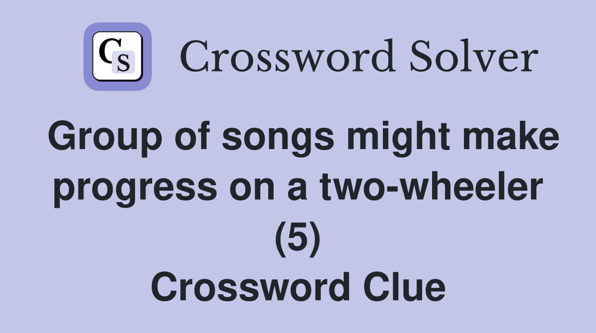 Group of songs might make progress on a two-wheeler (5) Crossword Clue