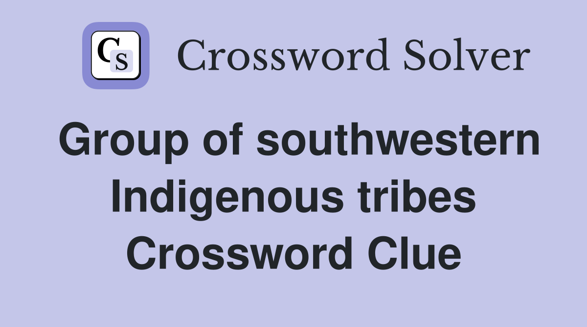 Group of southwestern Indigenous tribes Crossword Clue