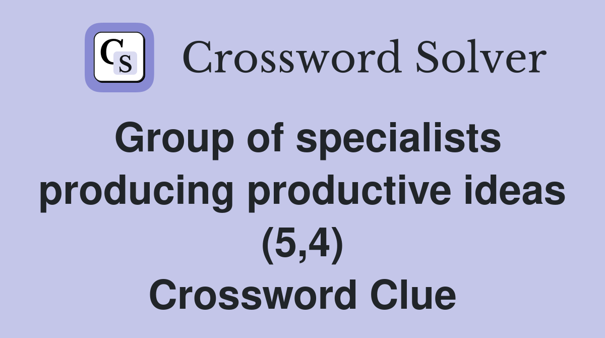 Group of specialists producing productive ideas (5,4) Crossword Clue