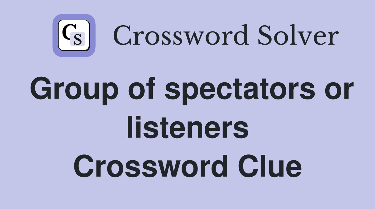 Group of spectators or listeners Crossword Clue