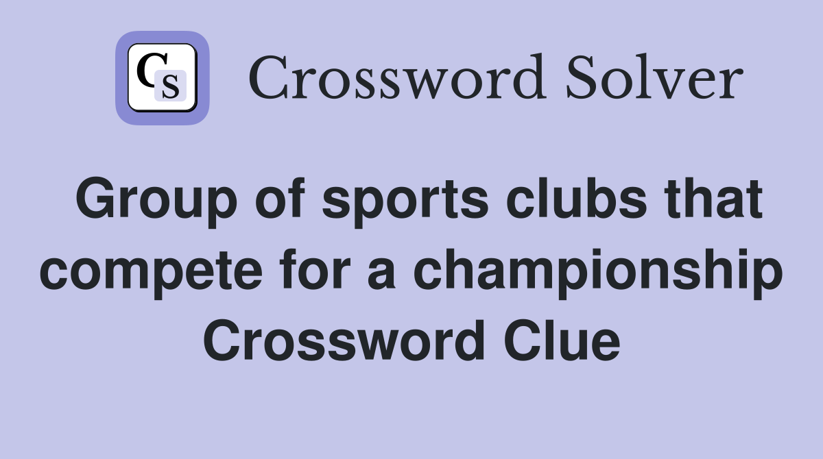 Group of sports clubs that compete for a championship Crossword Clue