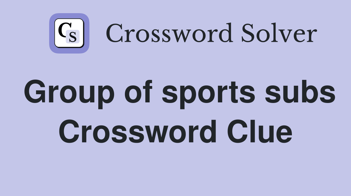 Group of sports subs Crossword Clue