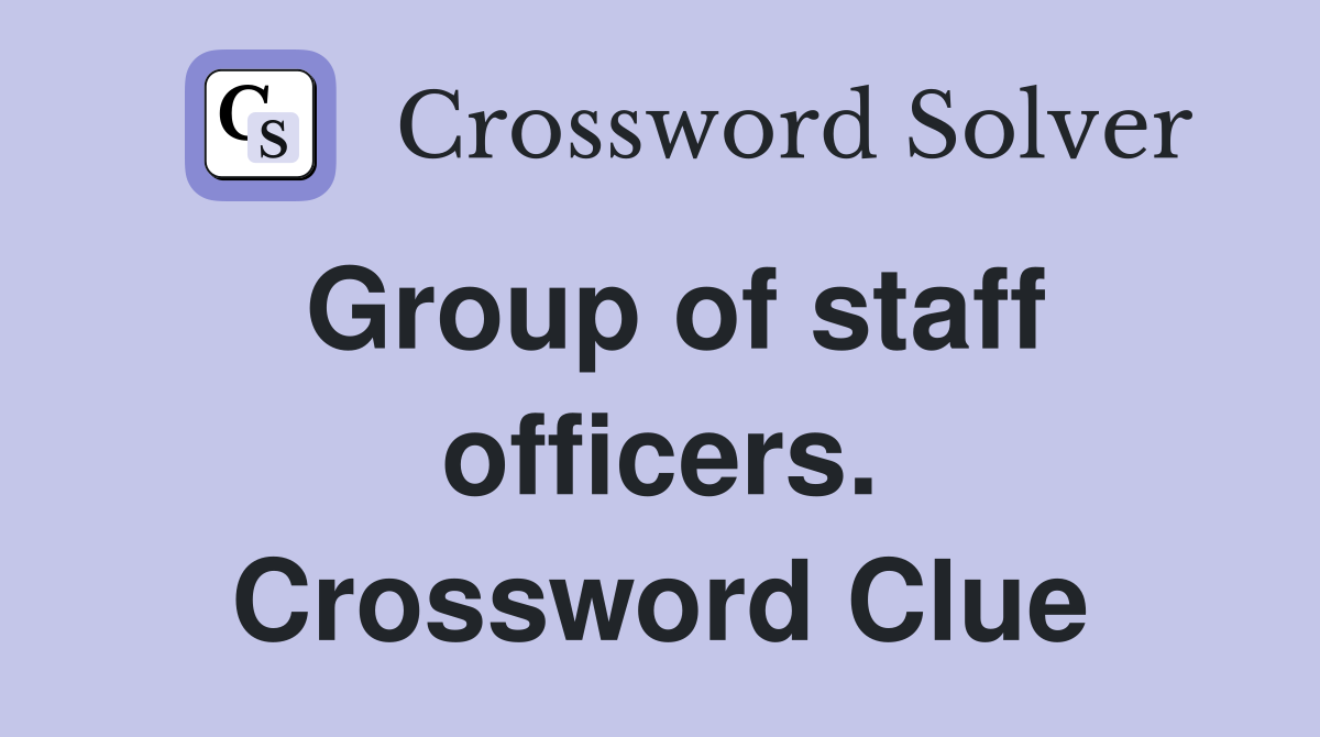 Group of staff officers. Crossword Clue