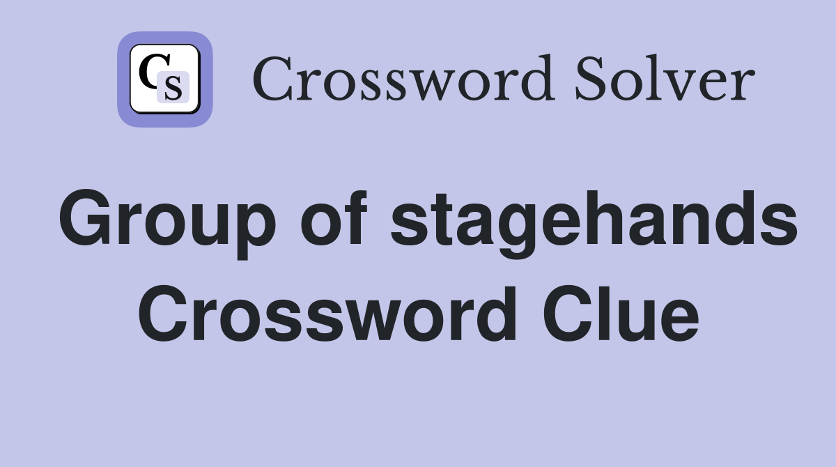 Group of stagehands Crossword Clue