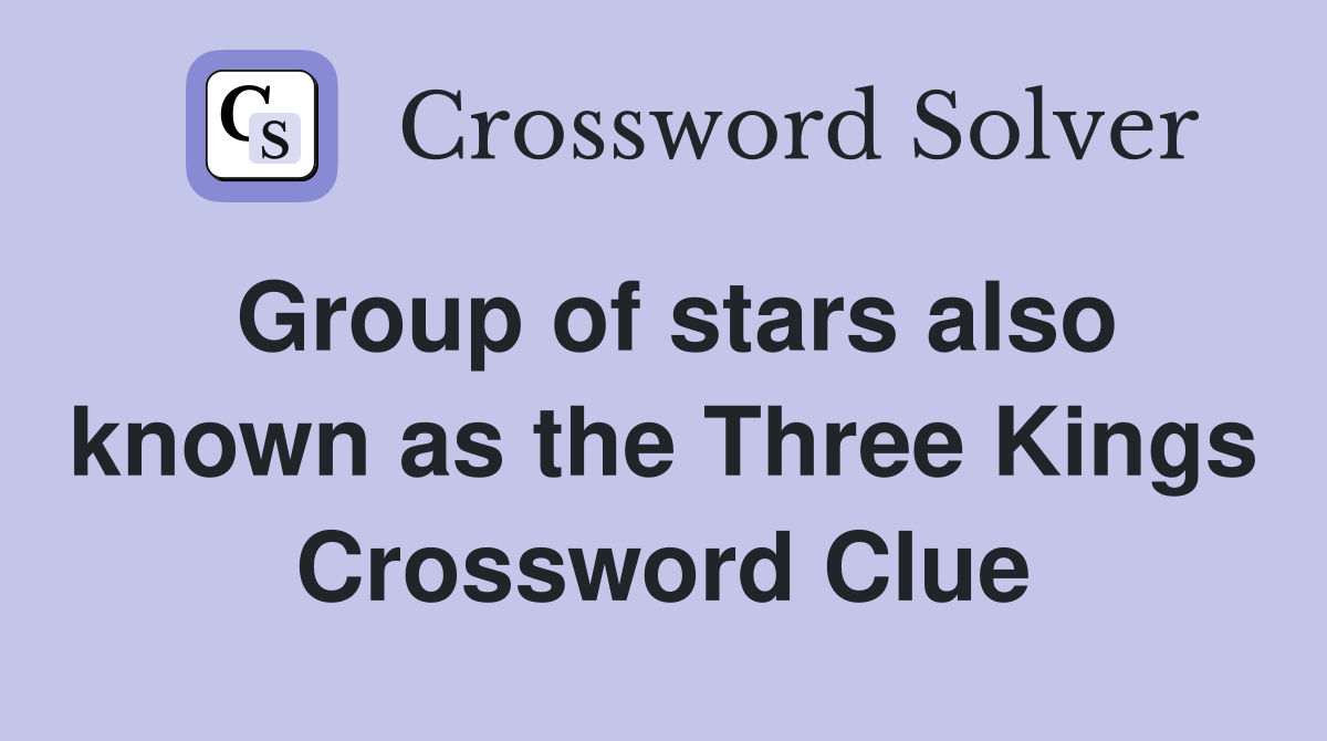 Group of stars also known as the Three Kings Crossword Clue