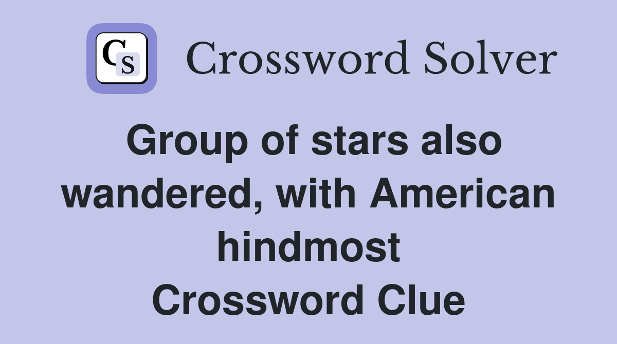 Group of stars also wandered, with American hindmost Crossword Clue