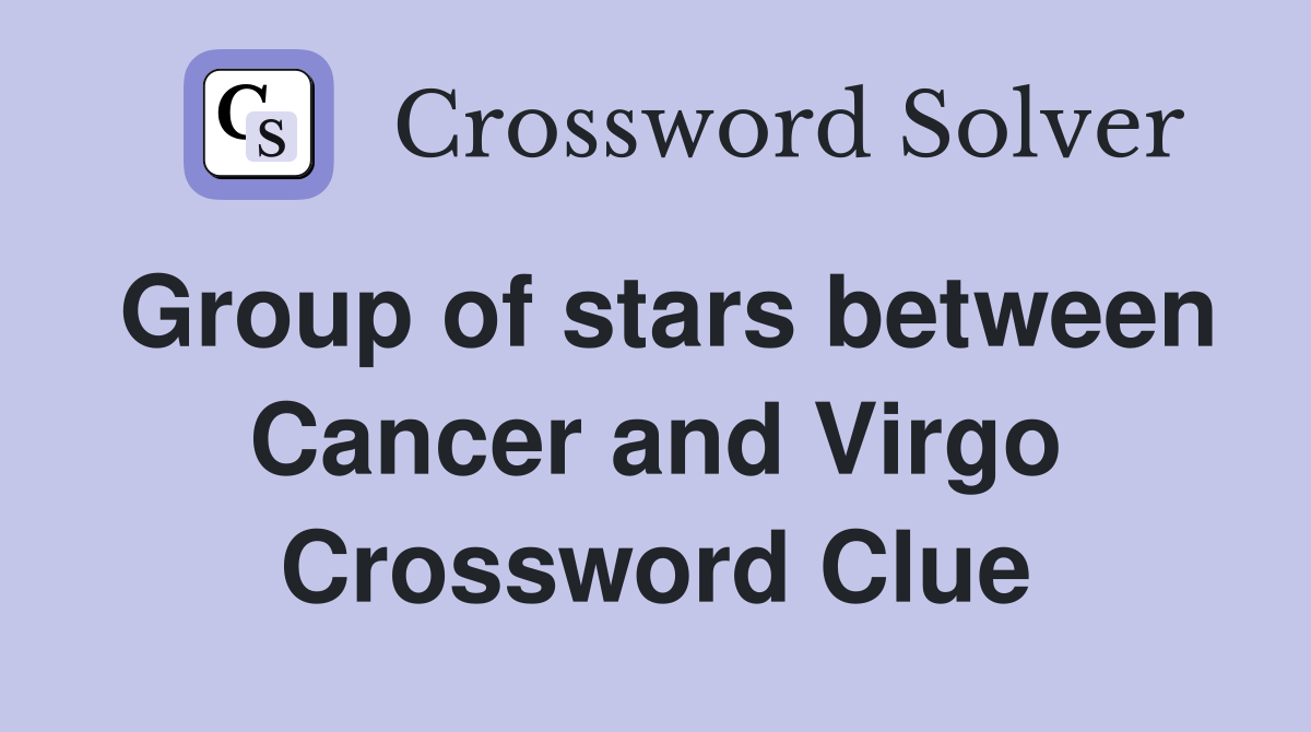 Group of stars between Cancer and Virgo Crossword Clue
