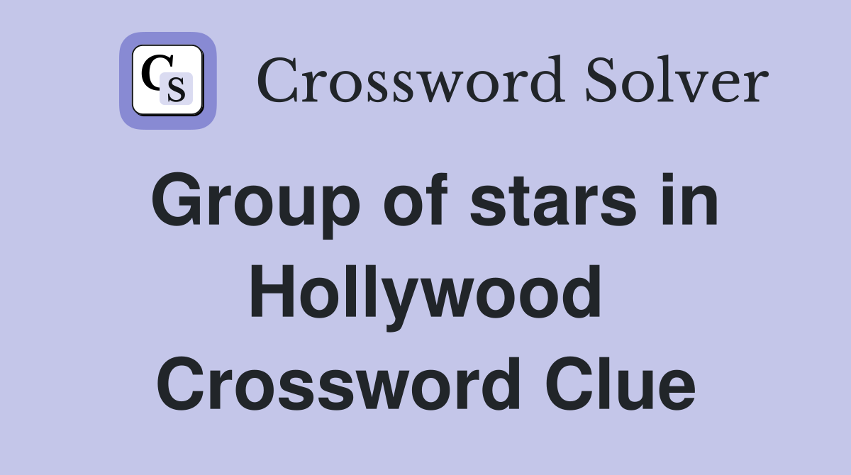 Group of stars in Hollywood Crossword Clue