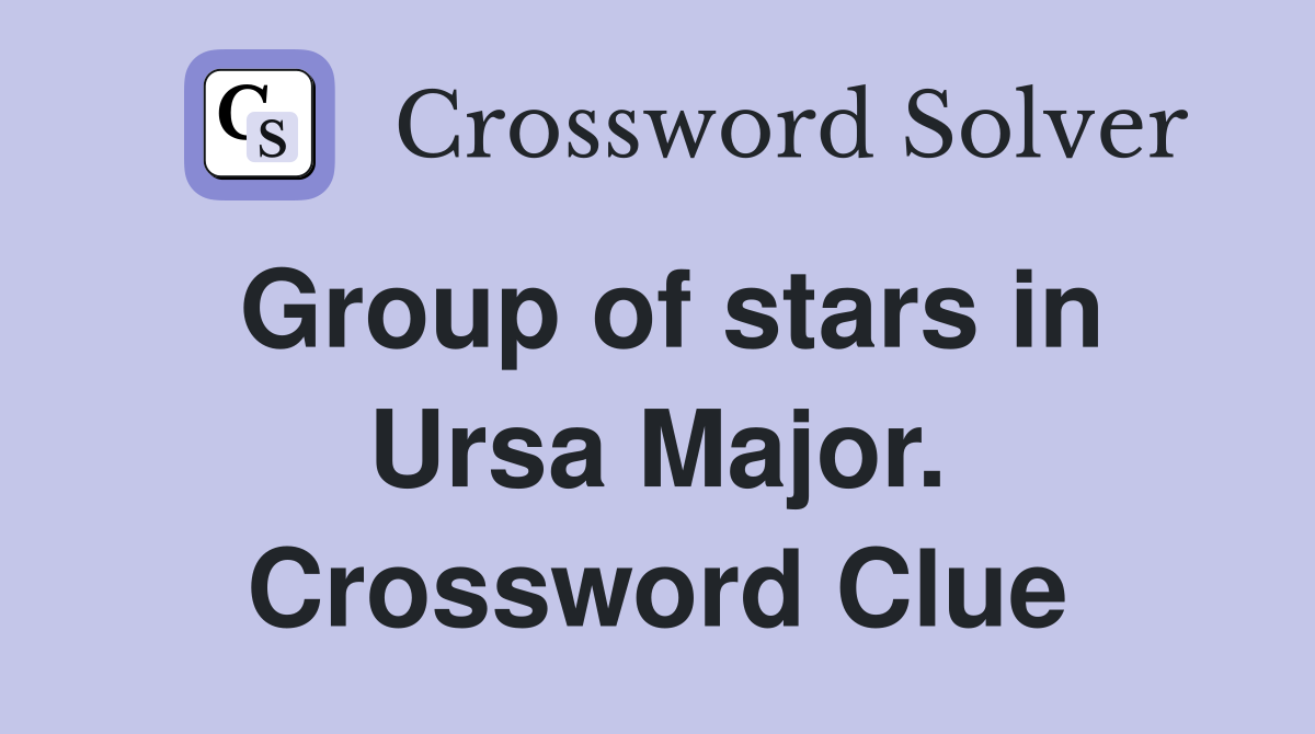 Group of stars in Ursa Major. Crossword Clue