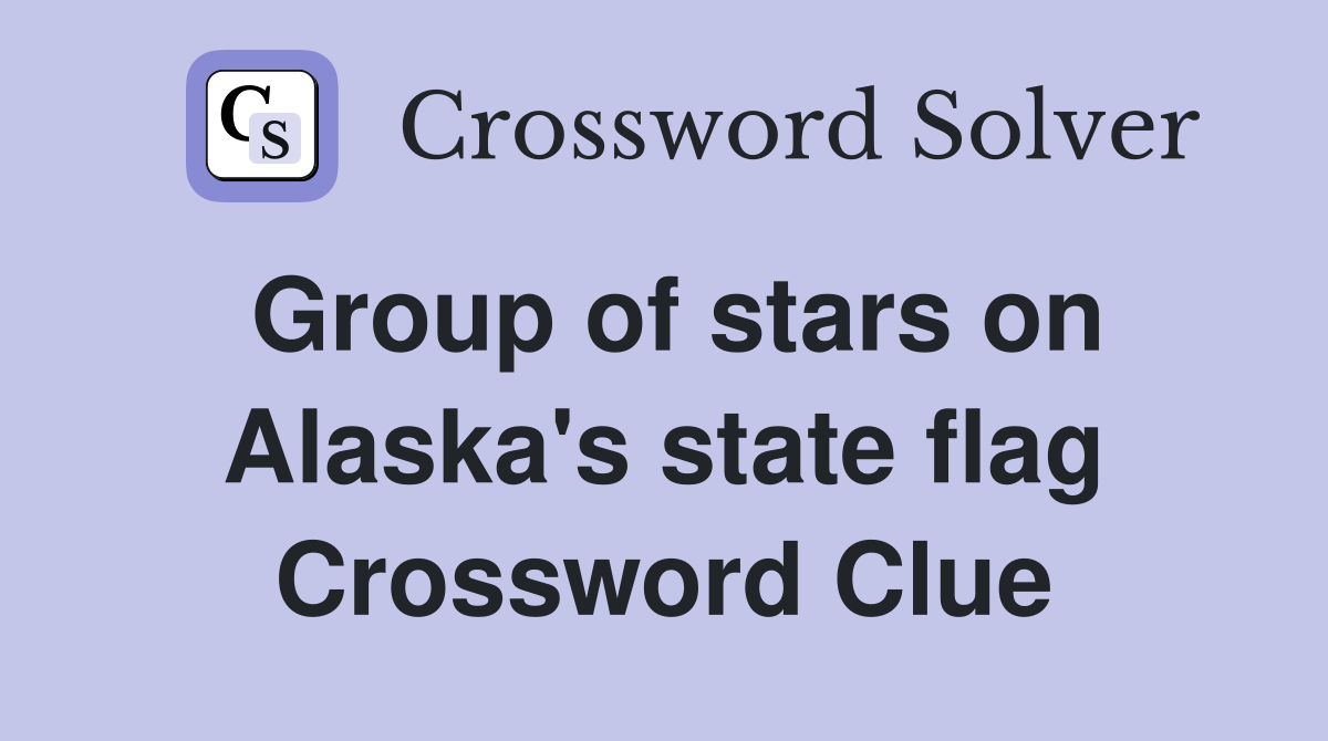 Group of stars on Alaska's state flag Crossword Clue