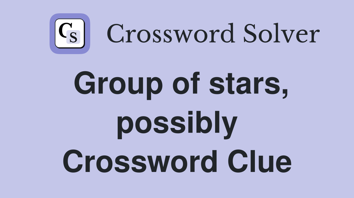 Group of stars, possibly Crossword Clue