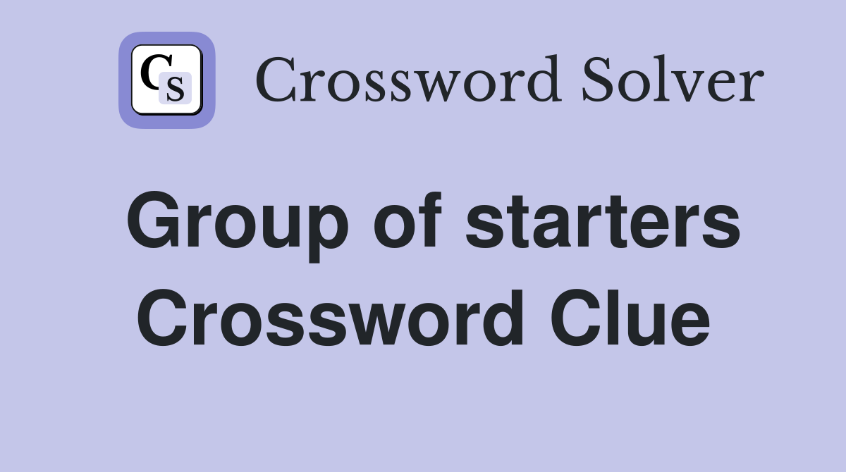 Group of starters Crossword Clue