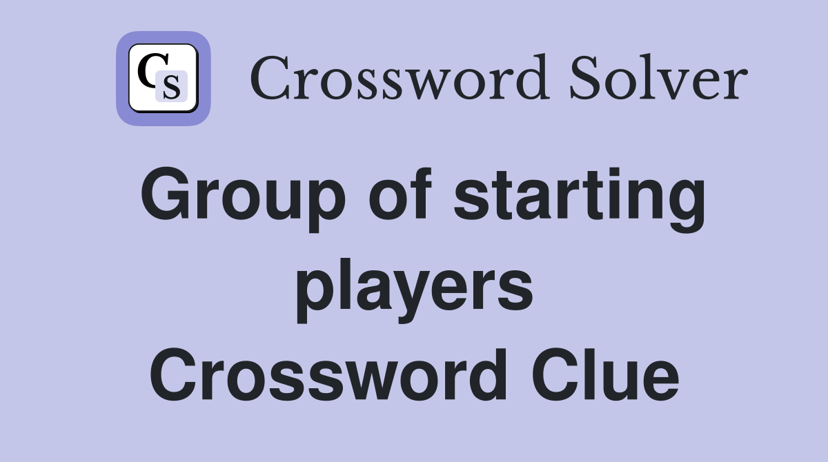 Group of starting players Crossword Clue
