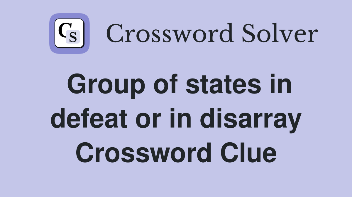 Group of states in defeat or in disarray Crossword Clue